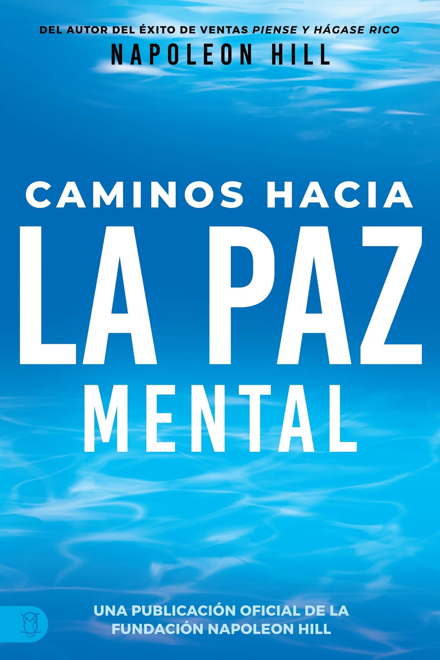 Caminos Hacia La Paz Mental / Napoleon Hill's Pathways to Peace of Mind (Official Publication of the Napoleon Hill Foundation)