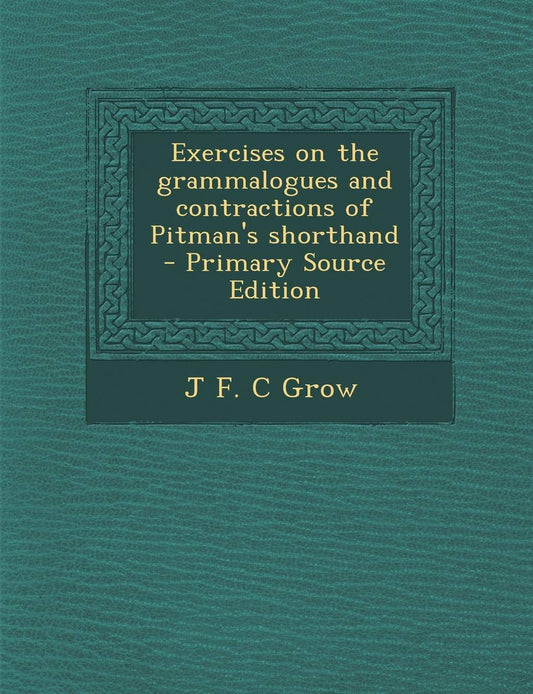 Exercises on the Grammalogues and Contractions of Pitmans Shorthand - Primary Source Edition book cover