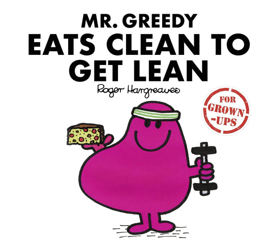 Mr Greedy Eats Clean to Get Lean (Mr. Men for Grown-ups) book cover