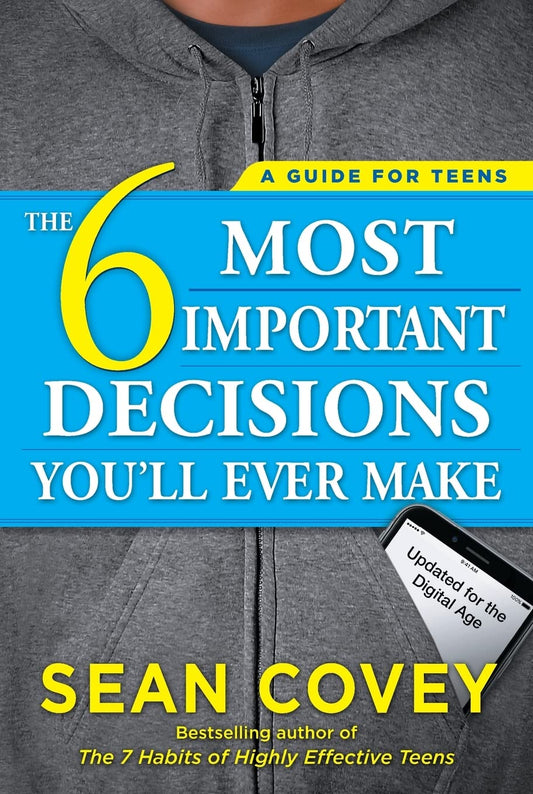 6 MOST IMPORTANT DECISIONS YOU'LL EVER MAKE: A Guide for Teens: Updated for the Digital Age by Sean Covey book cover