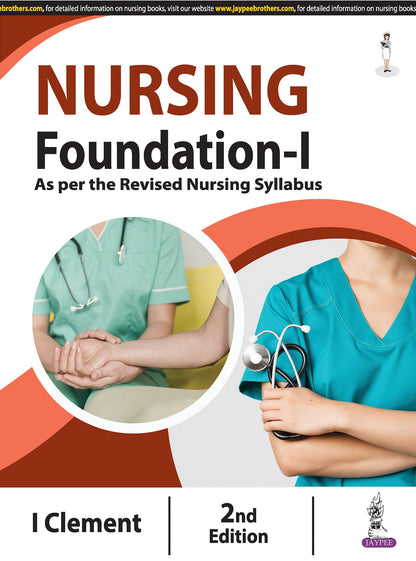 Nursing Foundation-I, 2/E: Fundamentals of Nursing for GNM & BSc Nursing 1st Year Students | As per Revised INC Syllabus | Communication, Documentation, Vital Signs, Mobility & First Aid