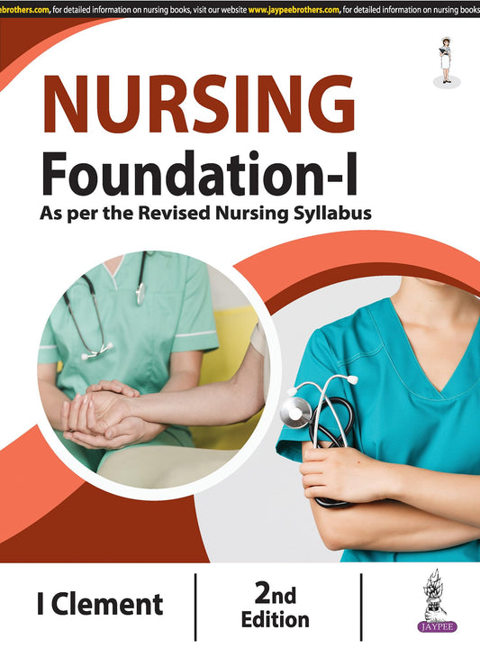 Nursing Foundation-I, 2/E: Fundamentals of Nursing for GNM & BSc Nursing 1st Year Students | As per Revised INC Syllabus | Communication, Documentation, Vital Signs, Mobility & First Aid