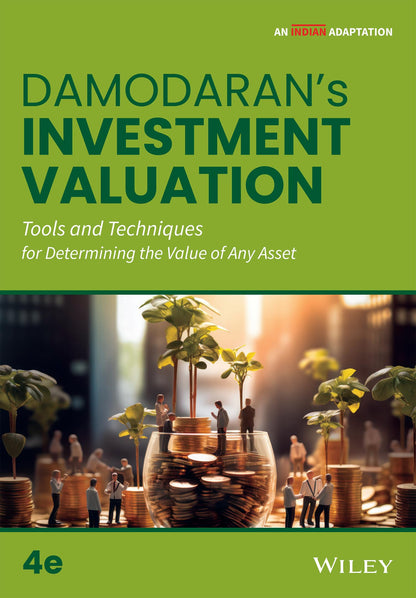 Investment Valuation: Tools and Techniques for Determining the Value of Any Asset, 4ed An Indian Adaptation