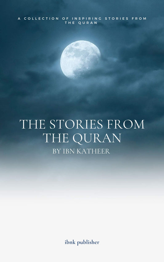 The Stories from the Quran by Ibn Katheer ( A collection of Inspiring stories from the Quran ) in English