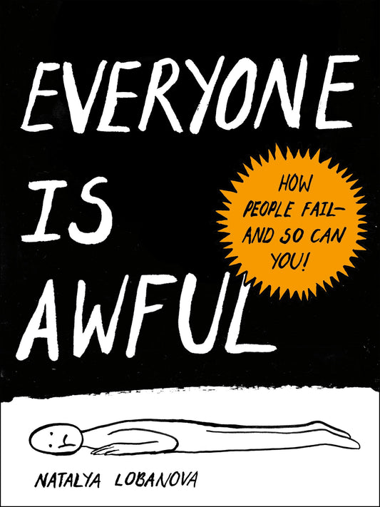 Everyone Is Awful: How People Fail--and So Can You! book cover