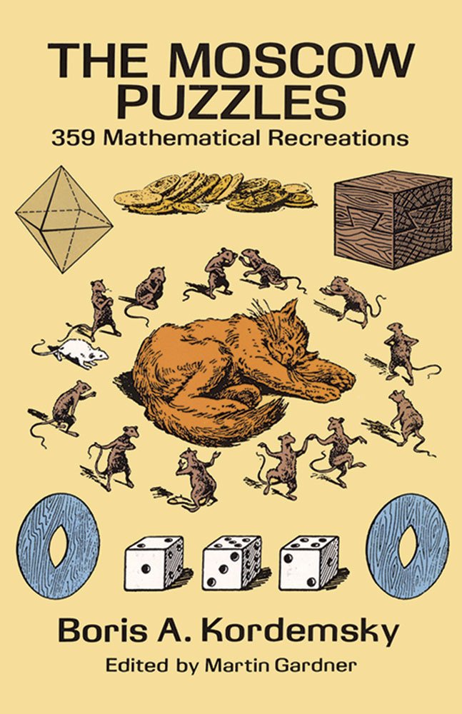 The Moscow Puzzles: 359 Mathematical Recreations (Dover Recreational Math) by Boris Kordemsky (Author), Martin Gardner (Editor), Albert Parry (Translator) & 0 More book cover