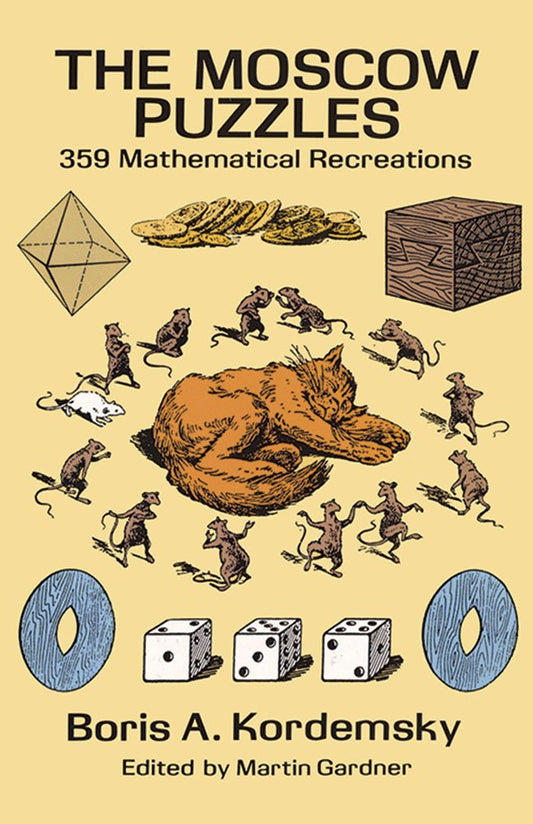 The Moscow Puzzles: 359 Mathematical Recreations (Dover Recreational Math) by Boris Kordemsky (Author), Martin Gardner (Editor), Albert Parry (Translator) & 0 More book cover