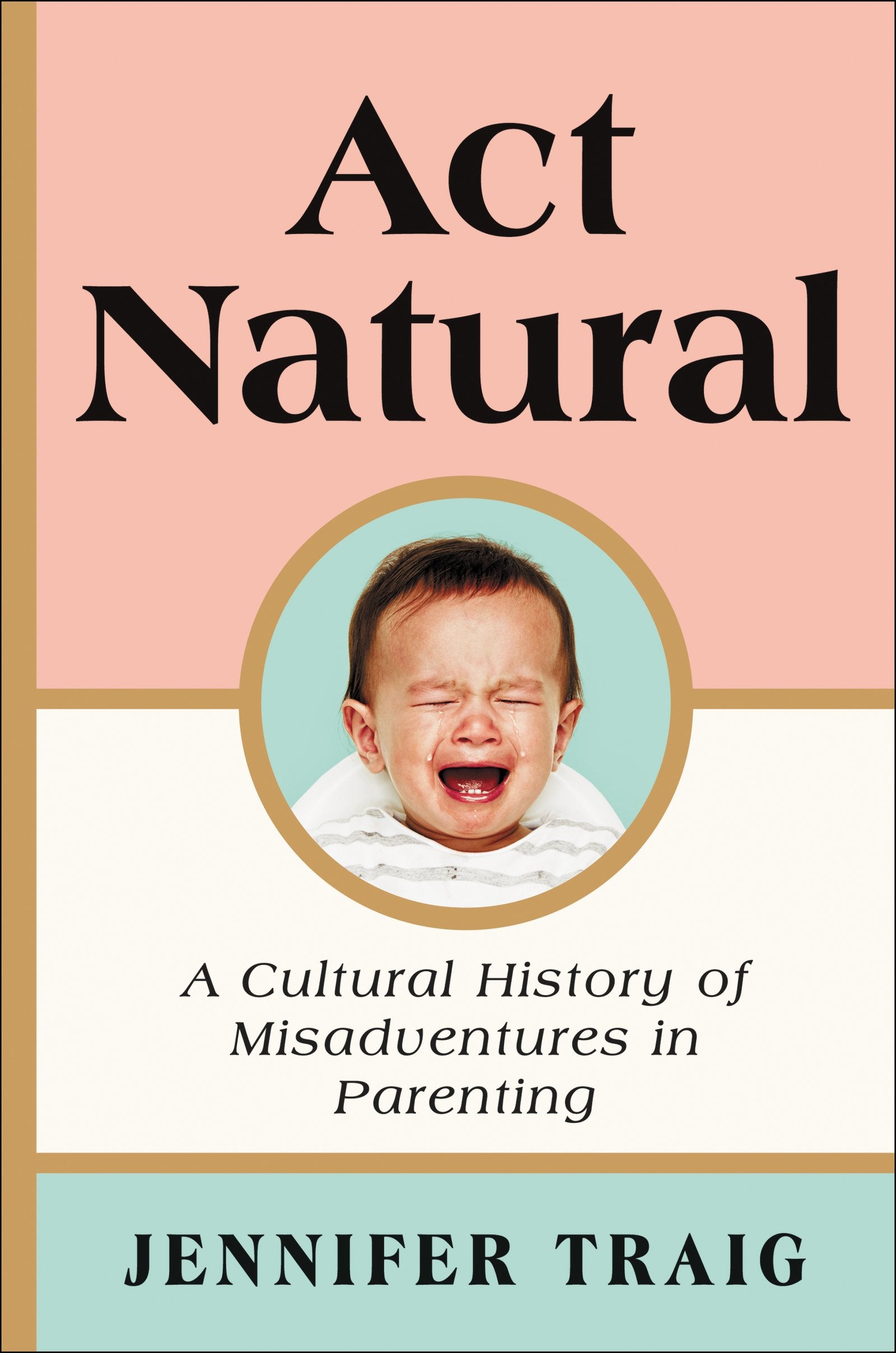 Act Natural: A Cultural History of Misadventures in Parenting book cover