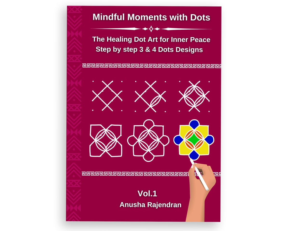 Mindful Rangoli Art Vol. 1: 50 Step-by-Step Rangoli and Muggulu Designs with 3 and 4 Dots | For Mindfulness | Creativity | Stress Relief (Mindful Art Therapy)