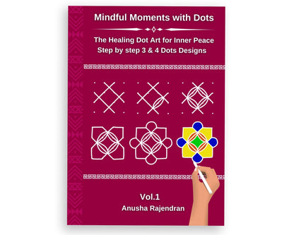 Mindful Rangoli Art Vol. 1: 50 Step-by-Step Rangoli and Muggulu Designs with 3 and 4 Dots | For Mindfulness | Creativity | Stress Relief (Mindful Art Therapy)