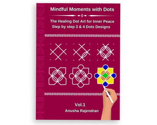 Mindful Rangoli Art Vol. 1: 50 Step-by-Step Rangoli and Muggulu Designs with 3 and 4 Dots | For Mindfulness | Creativity | Stress Relief (Mindful Art Therapy)