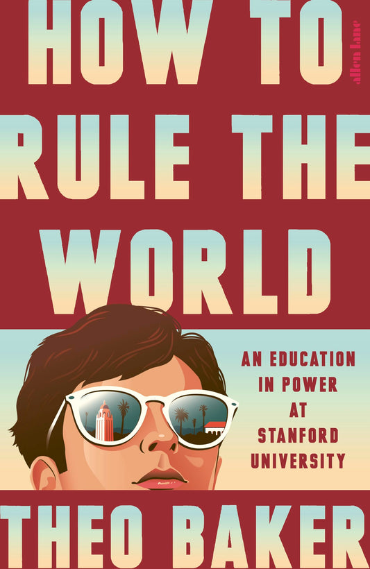 How to Rule the World: An Education in Power at Stanford University