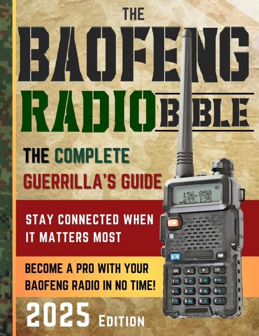 The Baofeng Radio Bible: The Comprehensive and Easy-to-Follow Guerrilla's Guide to Become a Pro with Your Baofeng Radio in No Time and Stay Connected When It Matters Most 