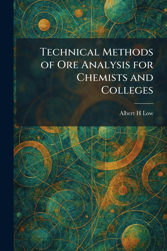 Technical Methods of Ore Analysis for Chemists and Colleges