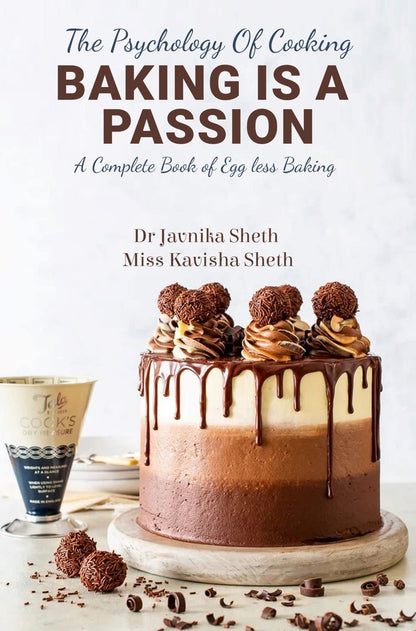 THE PSYCHOLOGY OF COOKING BAKING IS A PASSION: A COMPLETE BOOK OF EGG LESS BAKING