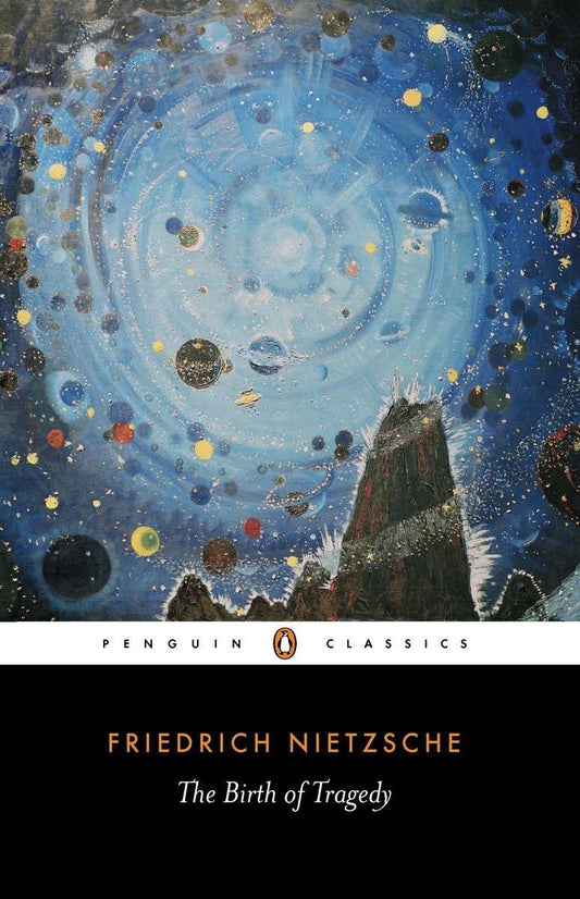 The Birth of Tragedy: Out of the Spirit of Music (Penguin Classics) by Friedrich Nietzsche book cover