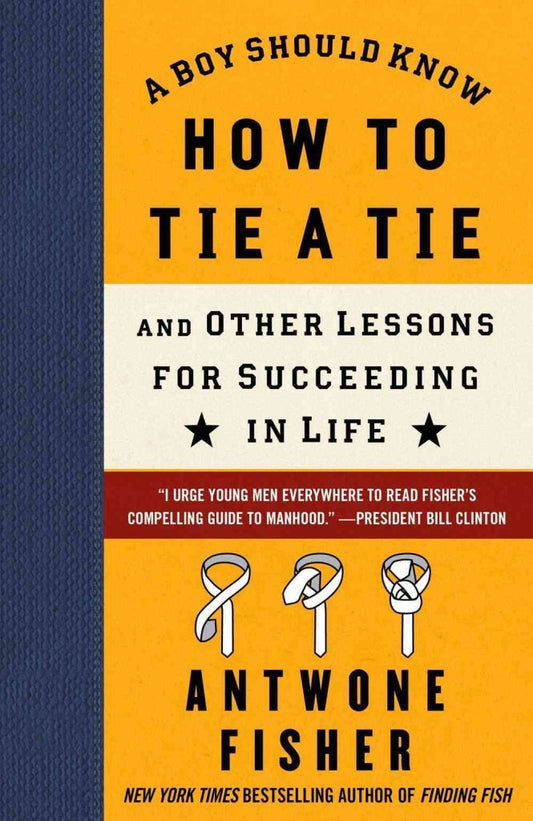 A Boy Should Know How to Tie a Tie: And Other Lessons for Succeeding in Life book cover