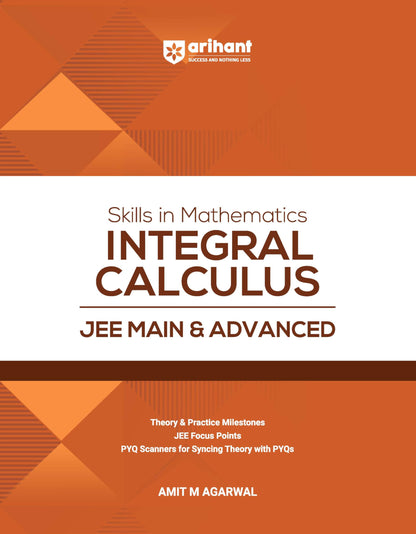 Arihant Skills in Mathematics Integral Calculus for JEE Main & Advanced 2026-2027 | Theory, Practice Milestones & PYQ Scanners | Ideal for IIT JEE Aspirants by Amit M Agarwal