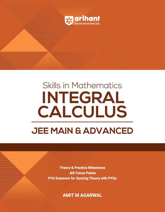 Arihant Skills in Mathematics Integral Calculus for JEE Main & Advanced 2026-2027 | Theory, Practice Milestones & PYQ Scanners | Ideal for IIT JEE Aspirants by Amit M Agarwal