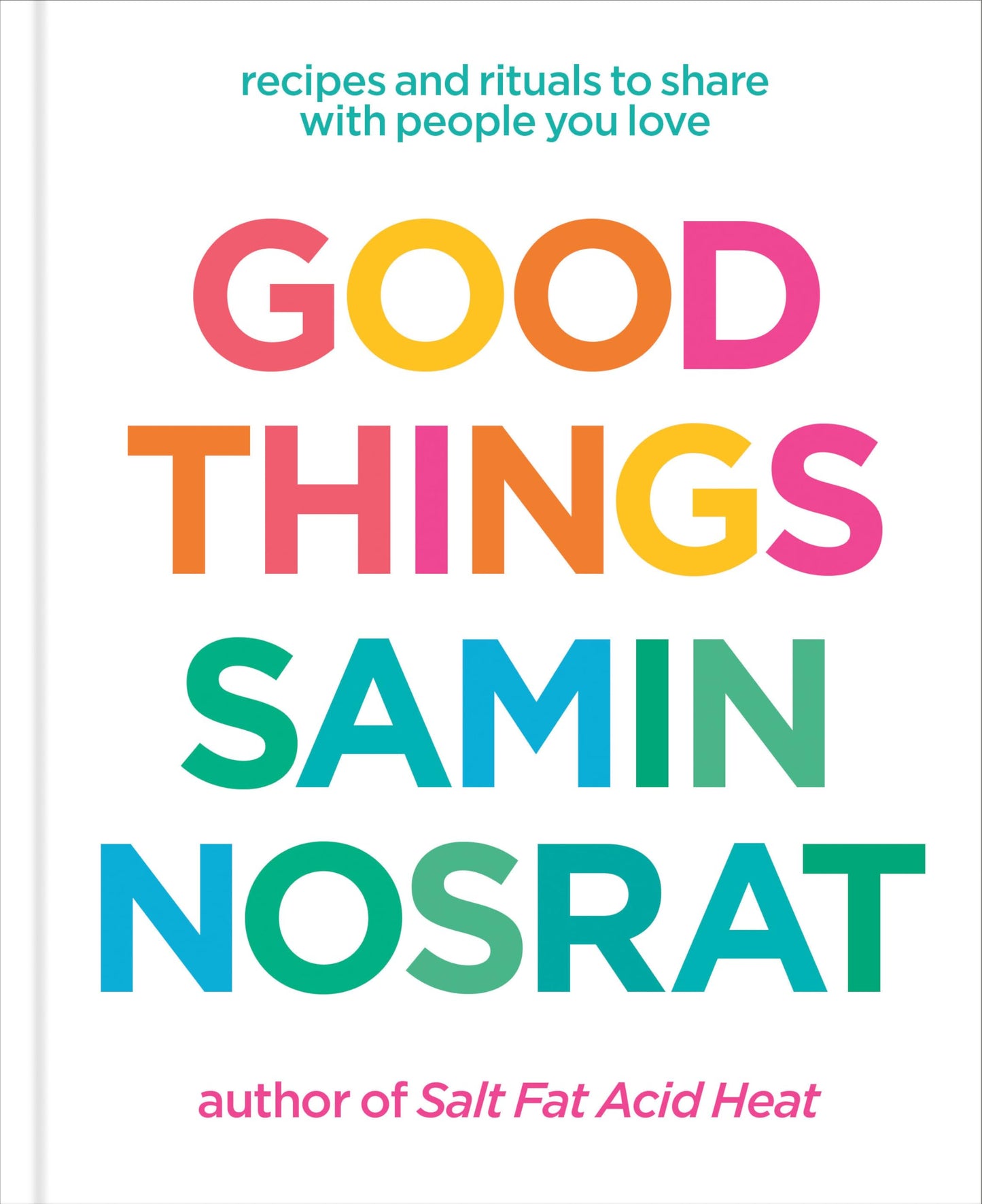 Good Things: Recipes and Rituals to Share with People You Love: A Cookbook 
