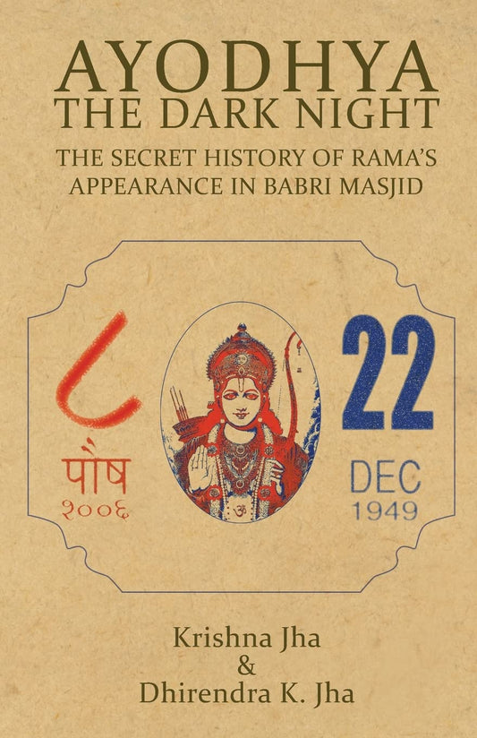 Ayodhya: The Dark Night - The Secret History of Rama's Appearance In Babri Masjid by Krishna Jha (Author), Dhirendra K. Jha (Author) book cover