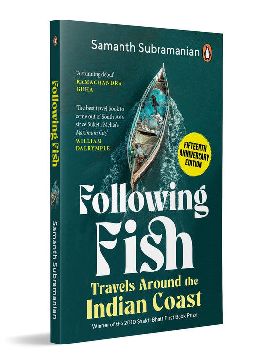 Following Fish: Travels Around the Indian Coast | Winner of the 2010 Shakti Bhatt First Book Prize | Fifteenth Anniversary Edition