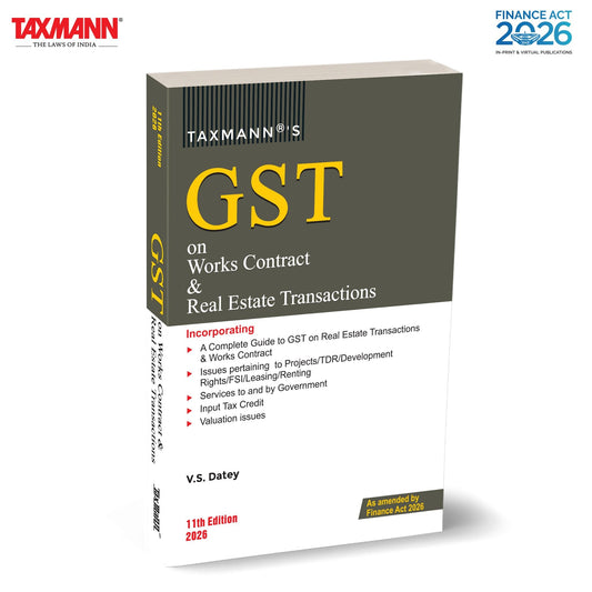 Taxmann's GST on Works Contract & Real Estate Transactions [Finance Act 2026] – Linking Foundational GST Machinery with Sector-Specific Provisions—Anchored to Statute | Rules | Case Law