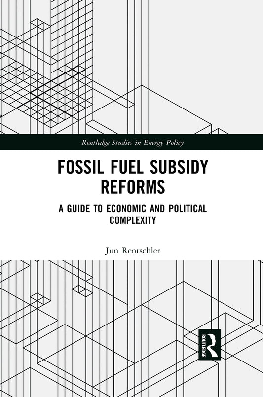 Fossil Fuel Subsidy Reforms: A Guide to Economic and Political Complexity (Routledge Studies in Energy Policy)
