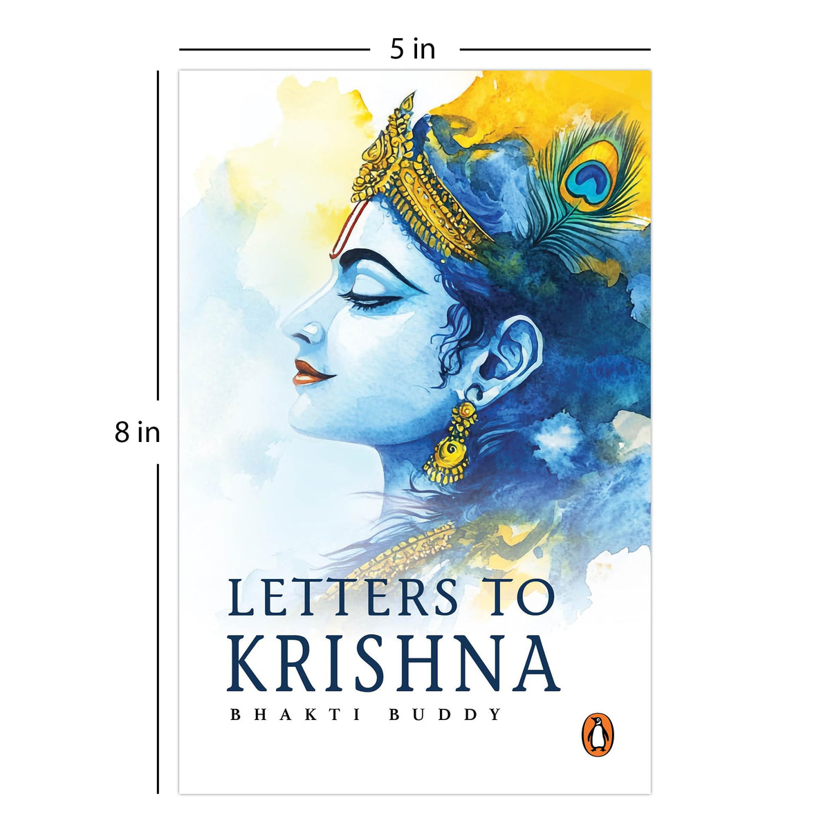 Letters to Krishna: Confessions to the Divine; Love, Longing and Devotion; Honest and Simple Reflections on Bhakti