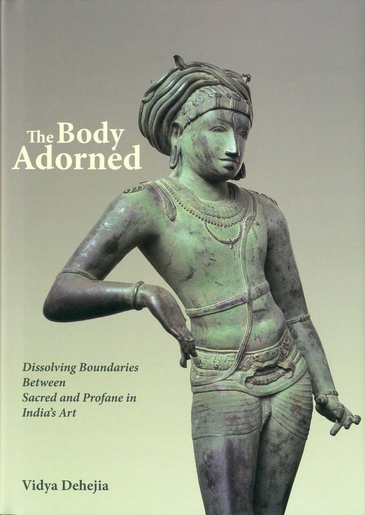 The Body Adorned: Dissolving Boundaries Between Sacred And Profane In India's Art