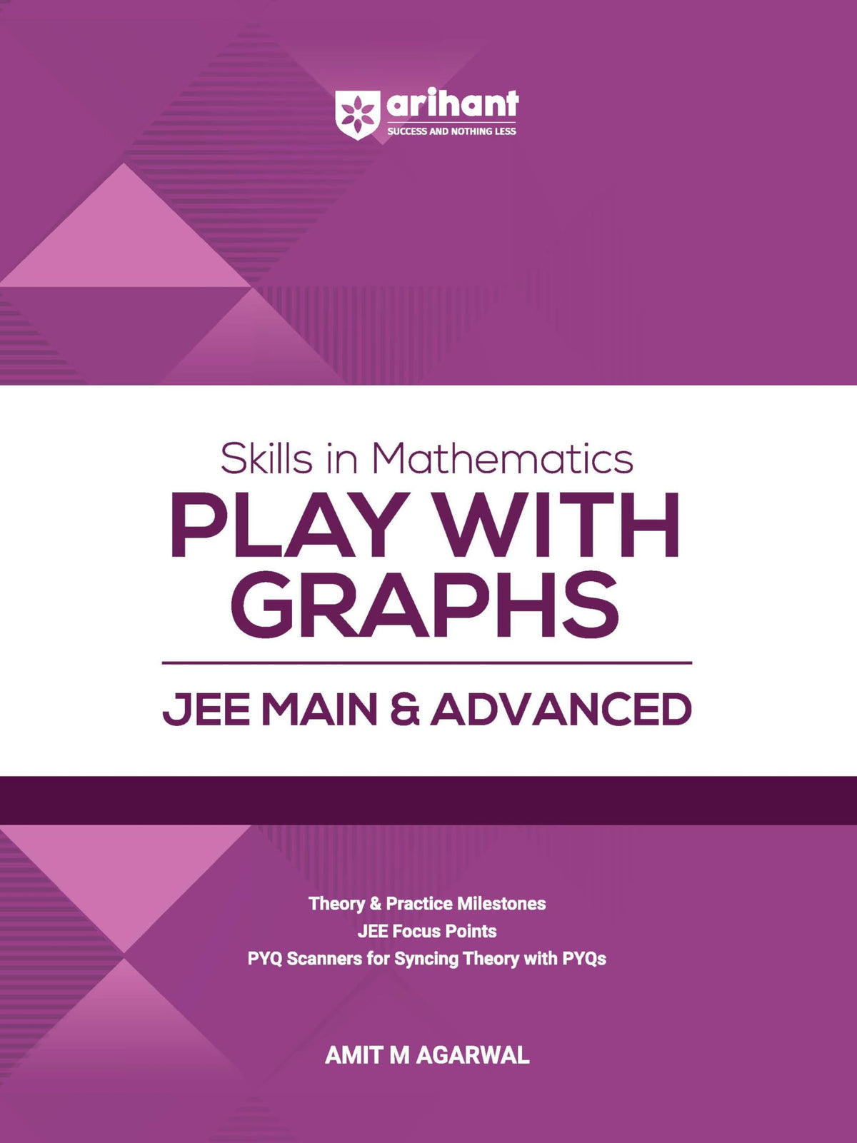 Arihant Skills in Mathematics Play with Graphs for JEE Main & Advanced 2026-2027 | Theory, Practice Milestones & PYQ Scanners | Ideal for IIT JEE Aspirants by Amit M Agarwal