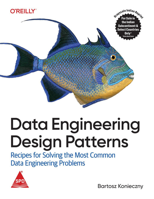 Data Engineering Design Patterns: Recipes for Solving the Most Common Data Engineering Problems (Grayscale Indian Edition)