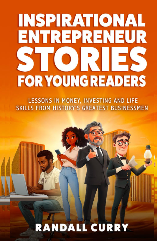 Inspiring Entrepreneur Stories for Kids: Lessons in Money, Investing & Life Skills from History's Greatest Businessmen (Finance & Economics Books for Children) (Growth Mindset Books for Young Readers)