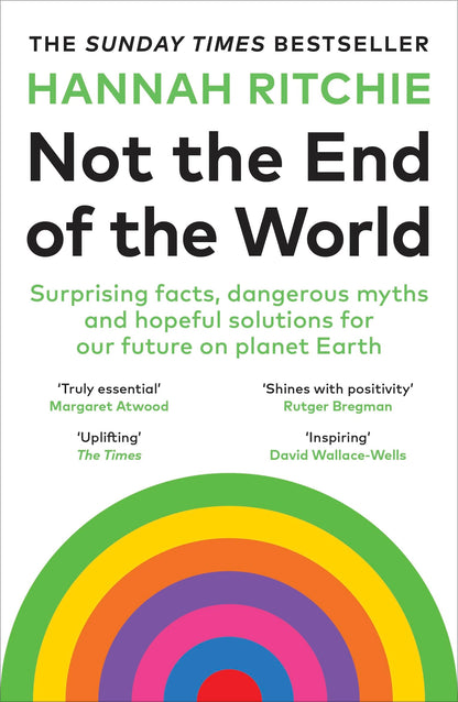 Not the End of the World: Surprising facts, dangerous myths and hopeful solutions for our future on planet Earth