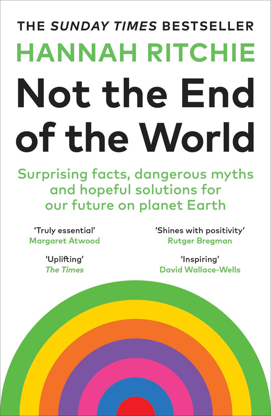 Not the End of the World: Surprising facts, dangerous myths and hopeful solutions for our future on planet Earth