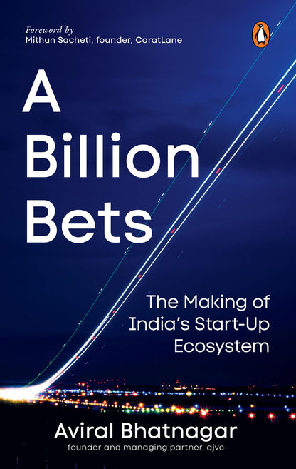 A Billion Bets: The Making of India’s Startup Ecosystem | The Story of Indian Startups, Founders, Investors and Innovation