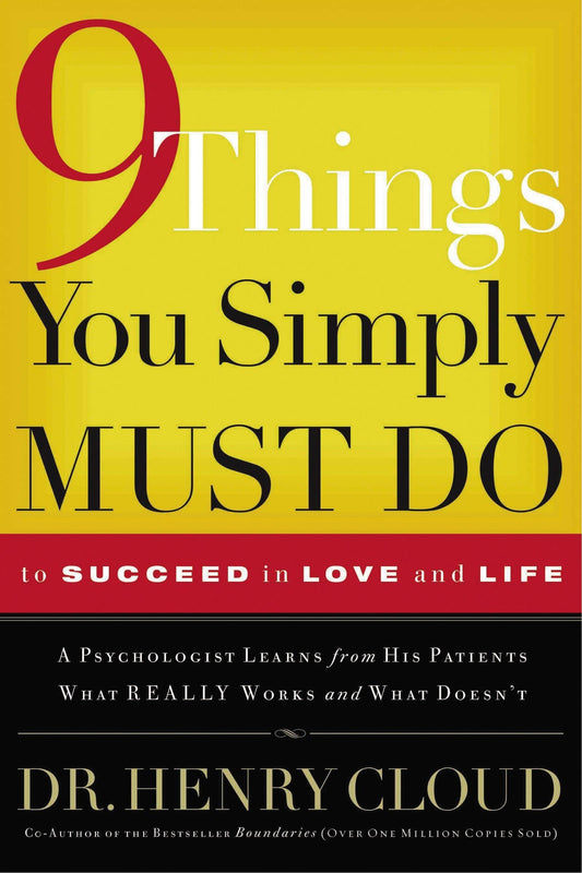 9 Things You Simply Must Do to Succeed in Love and Life: A Psychologist Learns from His Patients What Really Works and What Doesn't by Henry Cloud (Author) book cover