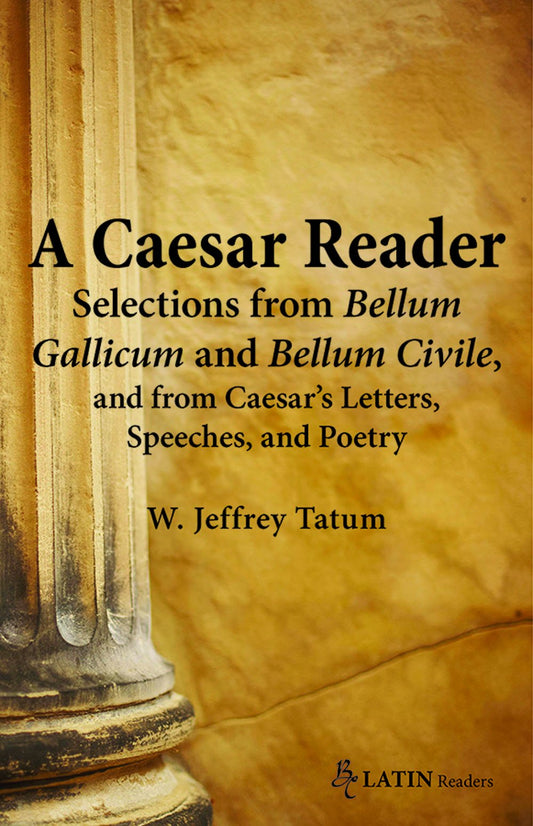 A Ceaser Reader: Selections from Bellum Gallicum and Bellum Civile and from Ceasar's Letters  Speeches and Poetry (Latin Readers) by Latin Edition by Jeffrey Tatum (Author) book cover