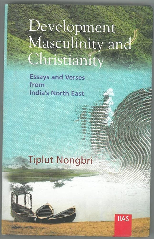 Development, Masculinity and Christianity: Essays and Verses from India s North East book cover