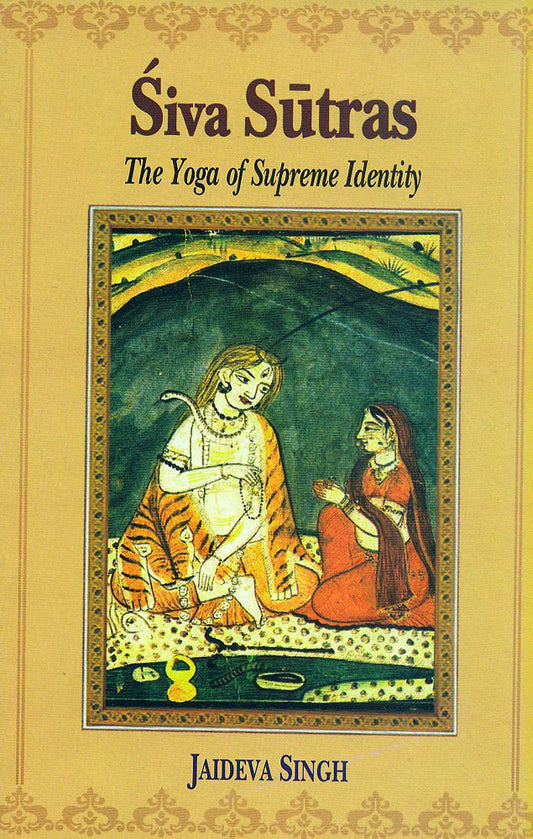 Siva Sutras: The Yoga Of Supreme Identity - Text Of The Sutras And The Commentary Vimarsini Of Ksemaraja by Jaideva Singh book cover
