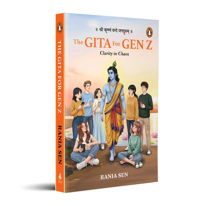 The Gita for Gen Z: Clarity in Chaos: Timeless Wisdom from the Bhagavad Gita