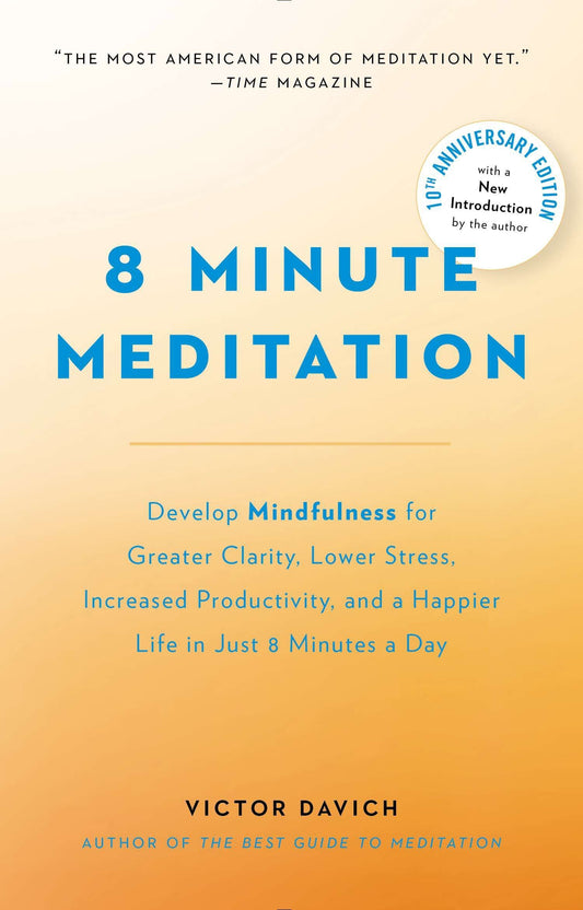 8 Minute Meditation Expanded: Quiet Your Mind. Change Your Life. by Victor Davich (Author) book cover