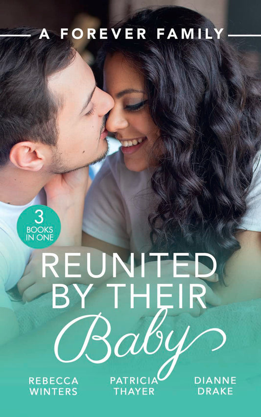 A Forever Family: Reunited By Their Baby: Baby out of the Blue (Tiny Miracles) / Her Baby Wish / Doctor, Mummy…Wife?