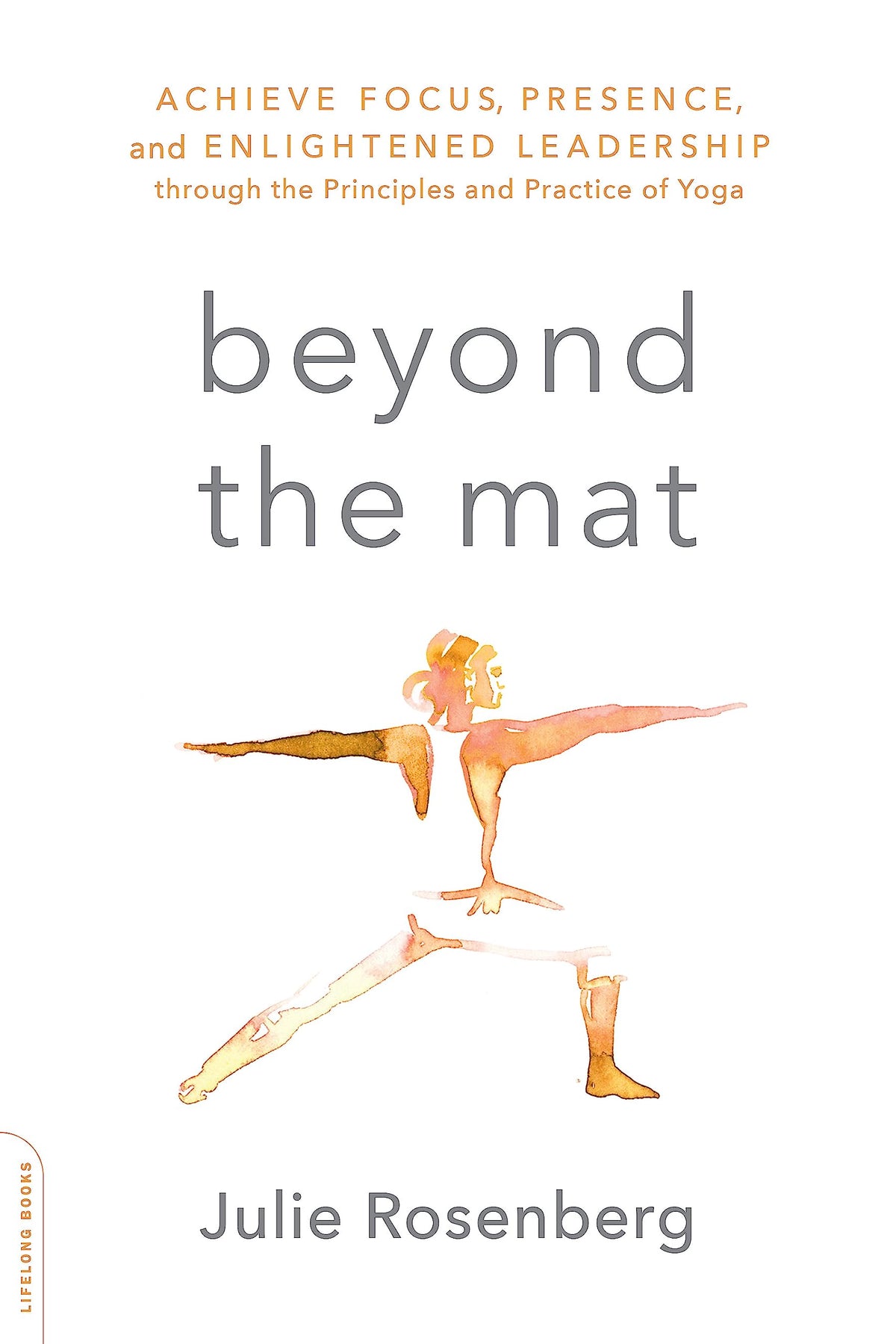 BEYOND THE MAT: ACHIEVE FOCUS, PRESENCE, AND ENLIGHTENED LEADERSHIP THROUGH THE PRINCIPLES AND PRACT book cover