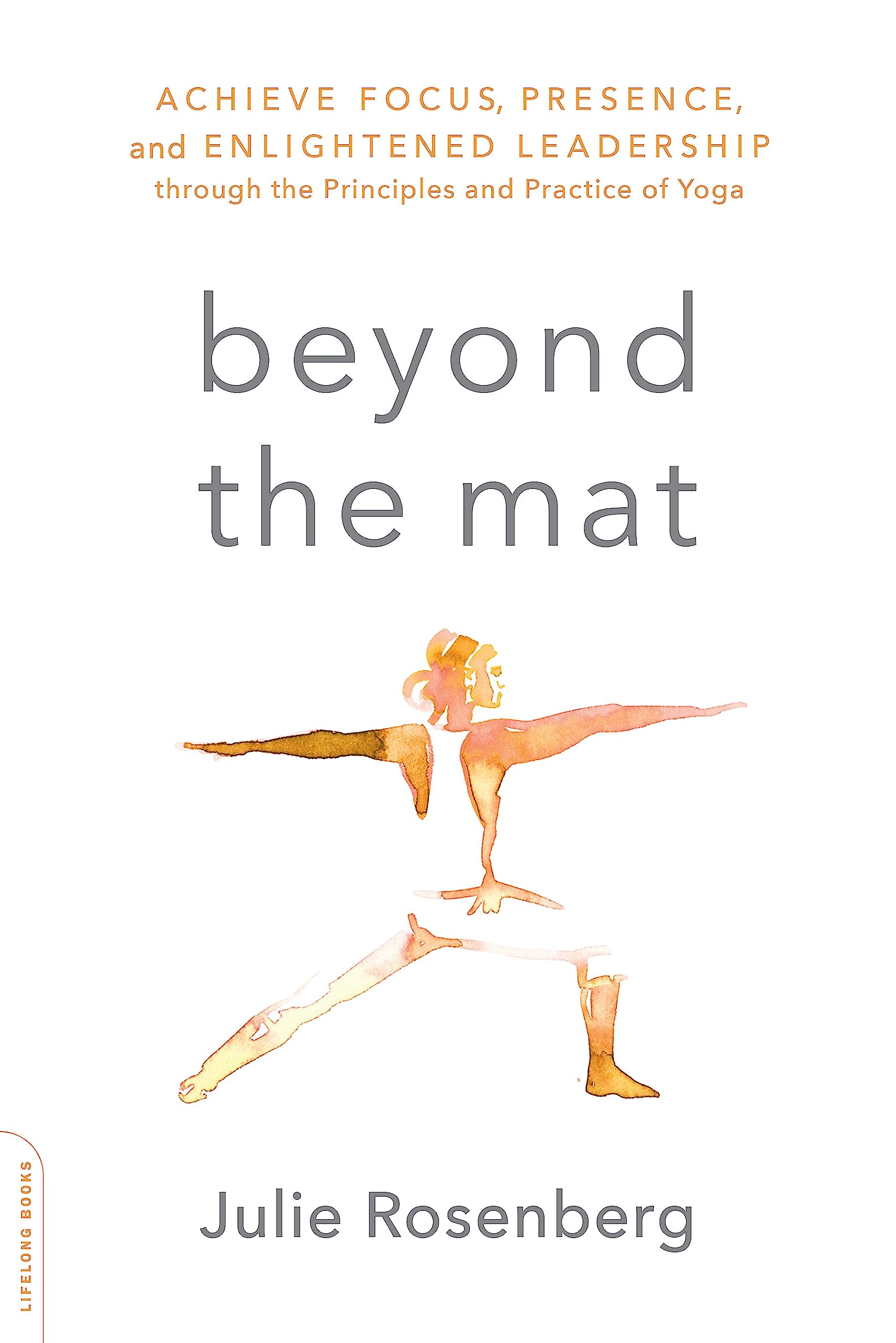 BEYOND THE MAT: ACHIEVE FOCUS, PRESENCE, AND ENLIGHTENED LEADERSHIP THROUGH THE PRINCIPLES AND PRACT book cover