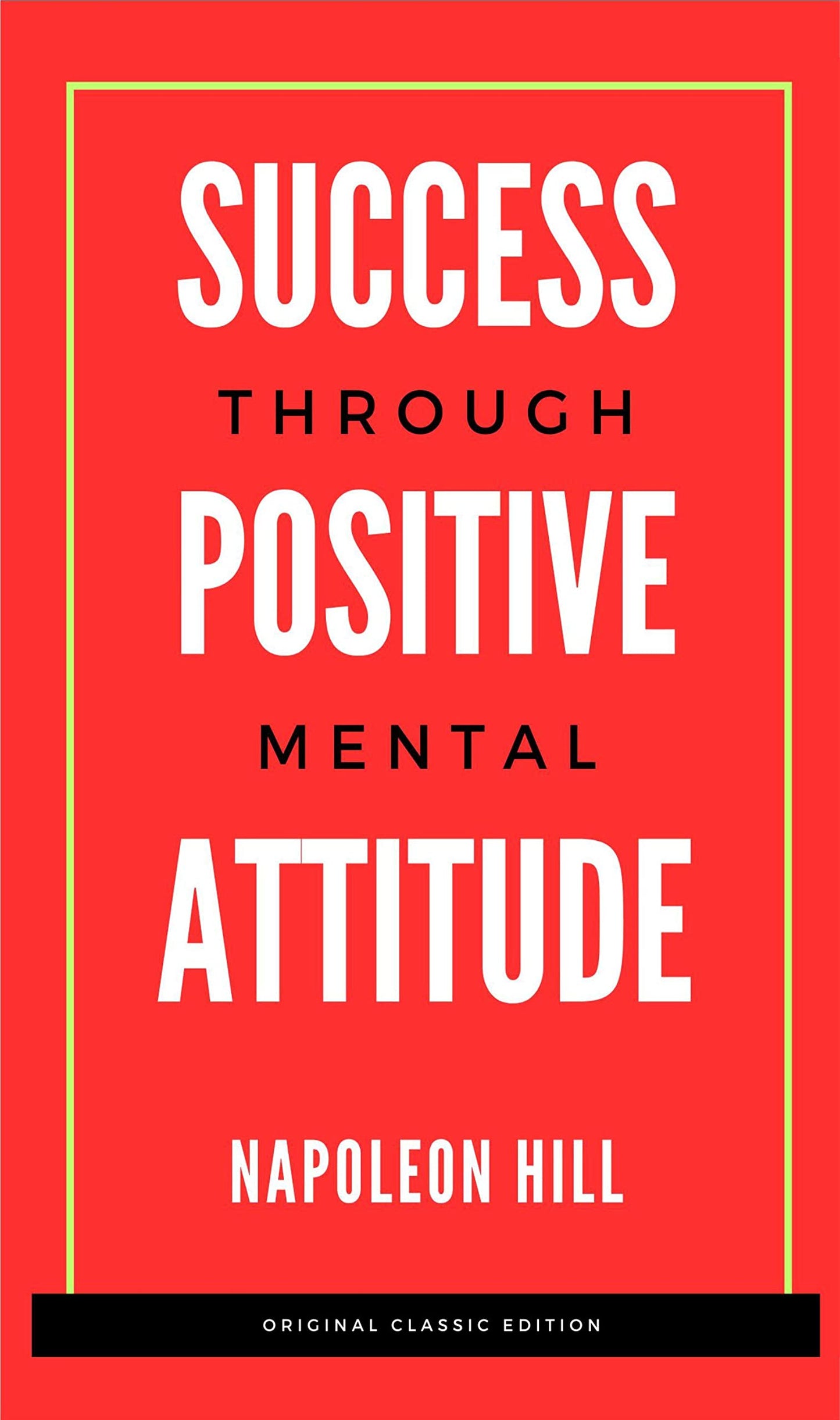 Success Through Positive Mental Attitude; Original Unabridged Classic Edition