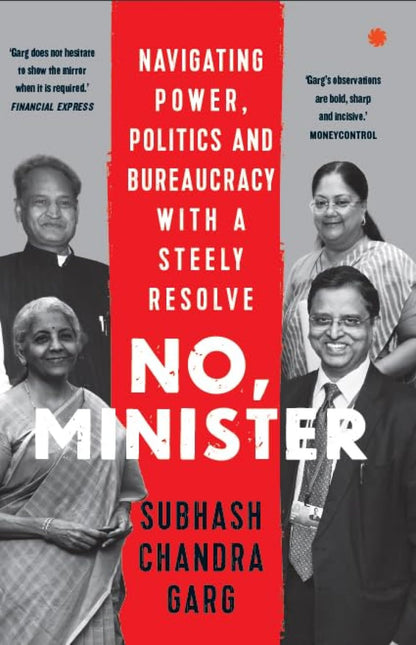 NO, MINISTER : Navigating Power, Politics and Bureaucracy with a Steely Resolve