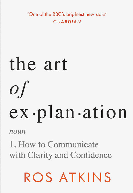 The Art of Explanation: How to Communicate with Clarity and Confidence