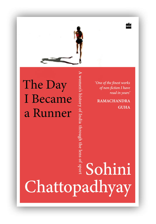The Day I Became a Runner : A Women's History of India through the Lens of Sport 