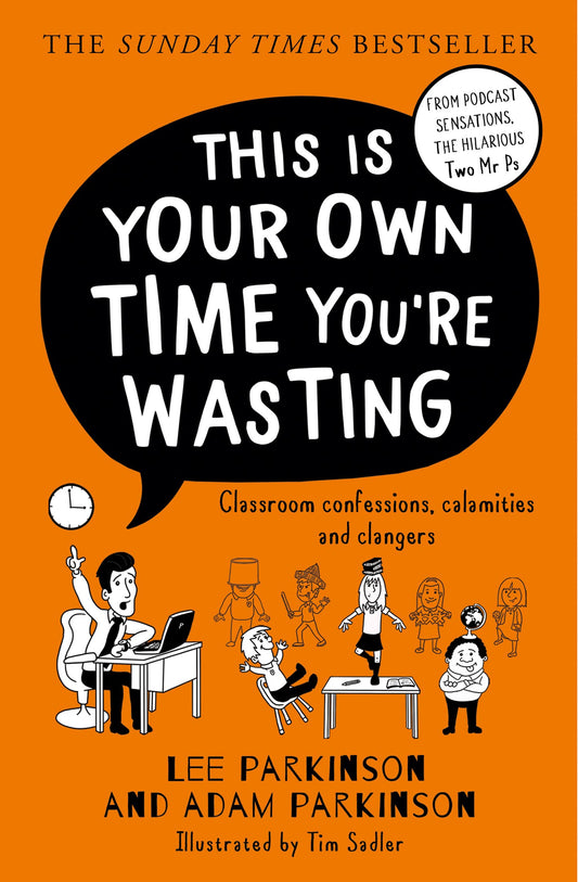 THIS IS YOUR OWN TIME YOU’RE WASTING: Classroom Confessions, Calamities and Clangers book cover
